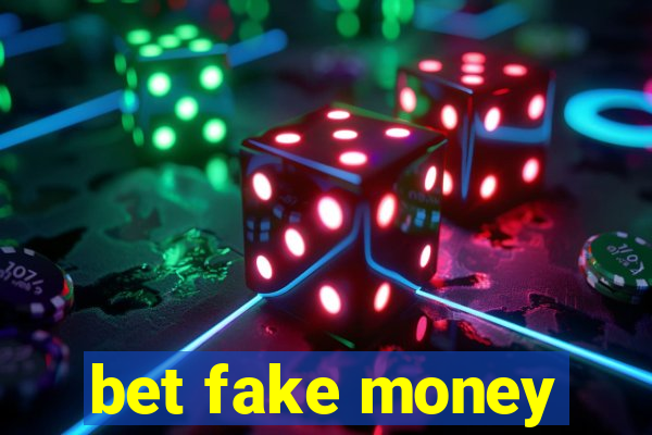 bet fake money
